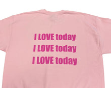 Load image into Gallery viewer, Pink “I Love Today” Crew
